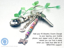 Load image into Gallery viewer, Breathe 10 Breaths Handbag Charm Dangle , key chains, breathe reminder little gift for good mindful health, meditation anxiety stress and relaxation.  They are pretty too!!!
